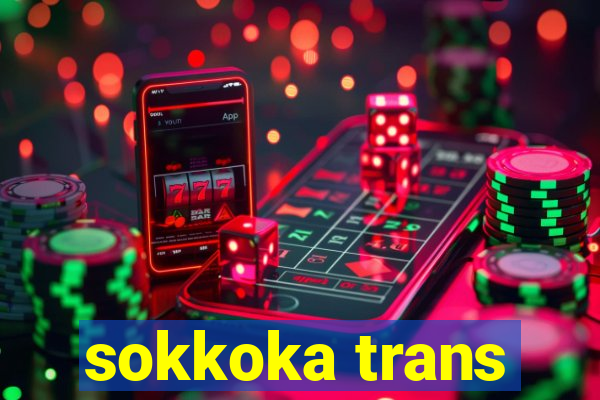 sokkoka trans